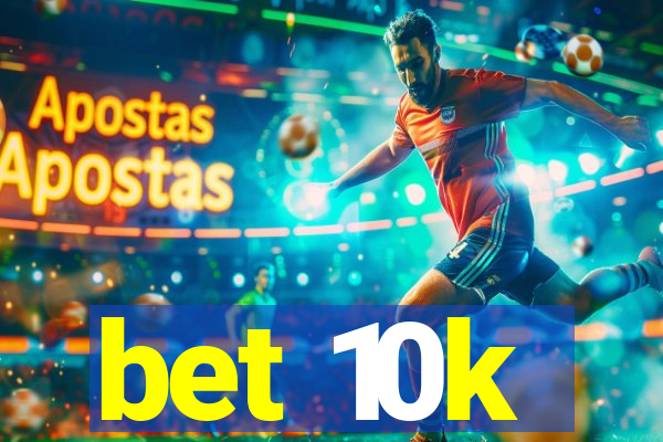 bet 10k